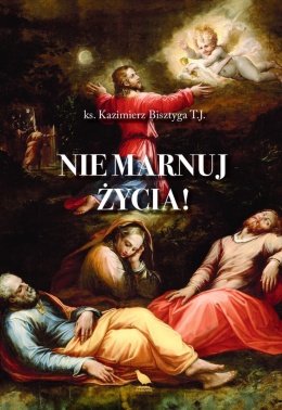 Nie marnuj życia!, ks. J. Bisztyga