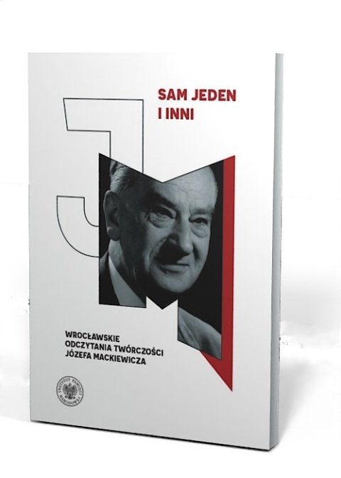 Sam jeden i inni. Wrocławskie odczytania twórczości Józefa Mackiewicza