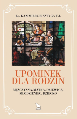 Upominek dla rodzin. Mężczyzna, matka, dziewica, młodzieniec, dziecko, ks. K. Bisztyga TJ